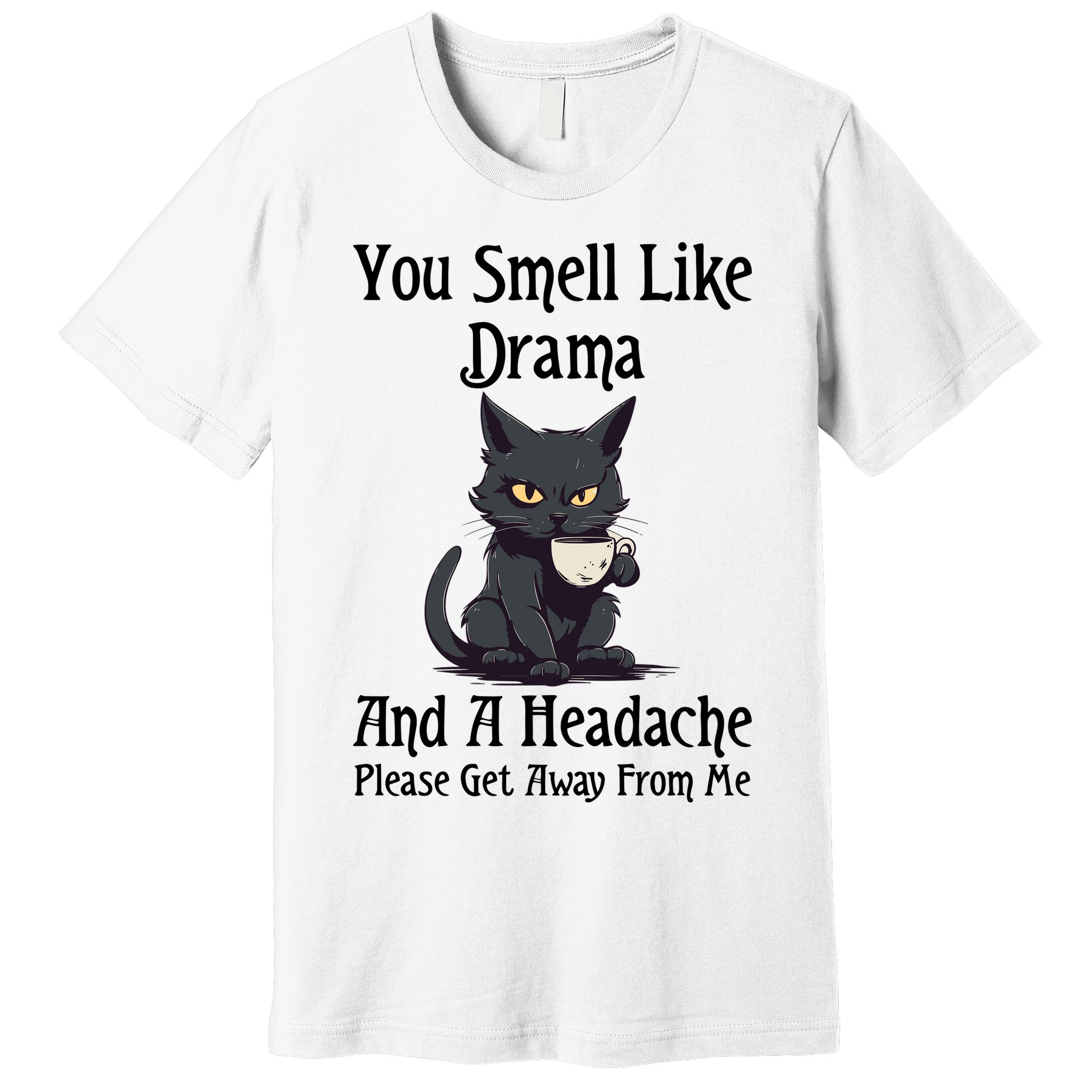 Funny Cat You Smell Like Drama And A Headache Premium T-Shirt