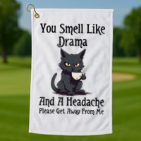 Funny Cat You Smell Like Drama And A Headache Golf Towel
