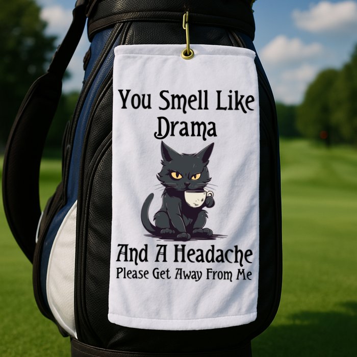 Funny Cat You Smell Like Drama And A Headache Golf Towel