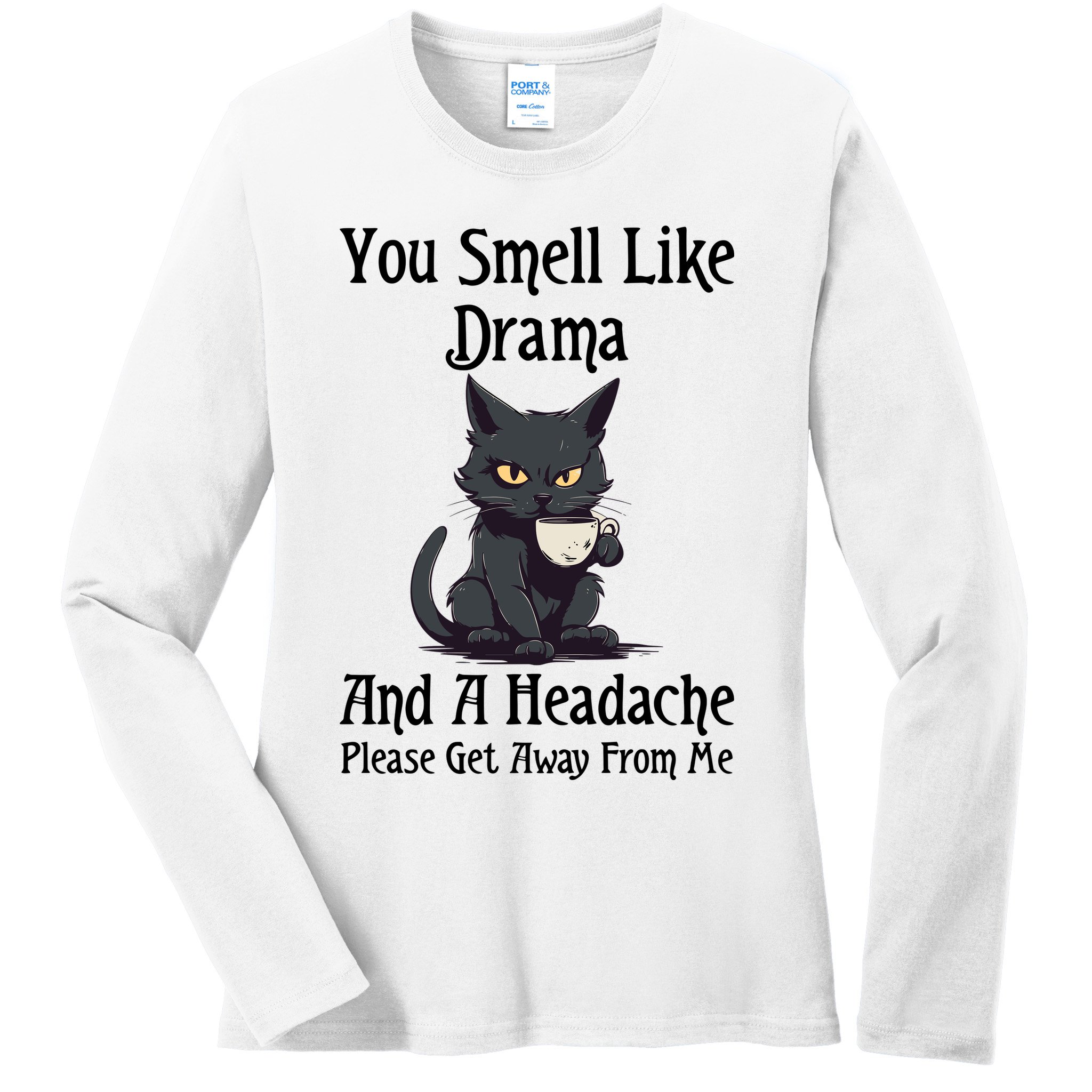 Funny Cat You Smell Like Drama And A Headache Ladies Long Sleeve Shirt
