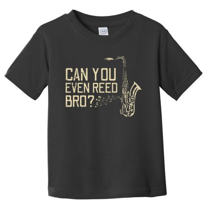 Funny Can You Even Reed Bro Cool Saxophone Players Gift Toddler T-Shirt