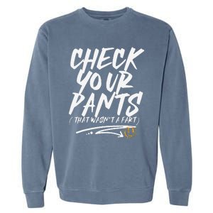 Funny Check Your Pants That WasnT A Fart Garment-Dyed Sweatshirt