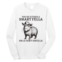 Funny Capybara YouRe Either A Smart Fella Or A Fart Smella Long Sleeve Shirt