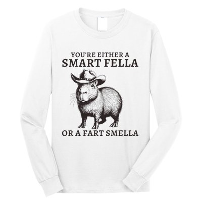 Funny Capybara YouRe Either A Smart Fella Or A Fart Smella Long Sleeve Shirt