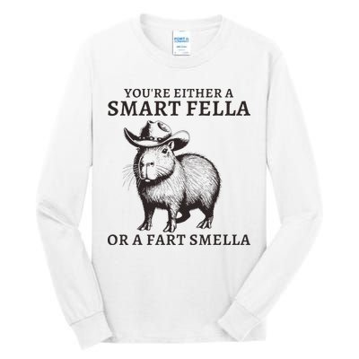 Funny Capybara YouRe Either A Smart Fella Or A Fart Smella Tall Long Sleeve T-Shirt