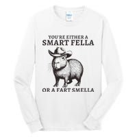 Funny Capybara YouRe Either A Smart Fella Or A Fart Smella Tall Long Sleeve T-Shirt