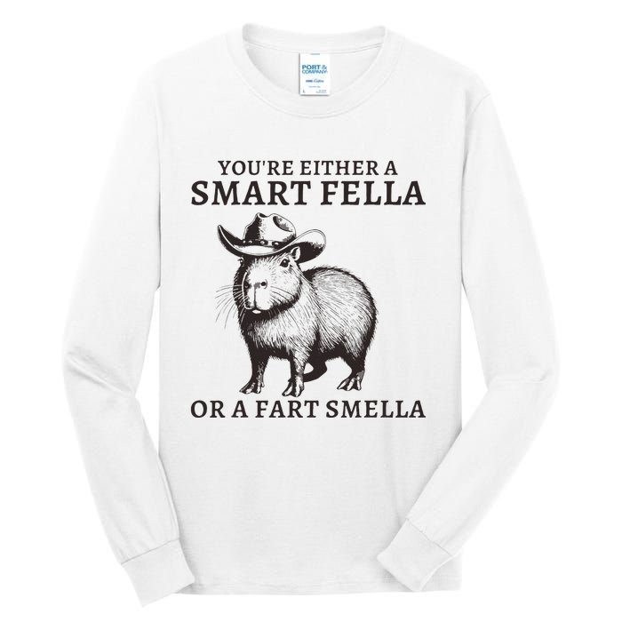 Funny Capybara YouRe Either A Smart Fella Or A Fart Smella Tall Long Sleeve T-Shirt