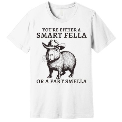 Funny Capybara YouRe Either A Smart Fella Or A Fart Smella Premium T-Shirt