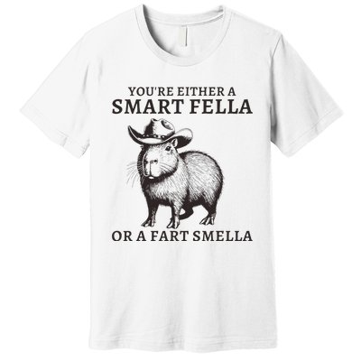 Funny Capybara YouRe Either A Smart Fella Or A Fart Smella Premium T-Shirt