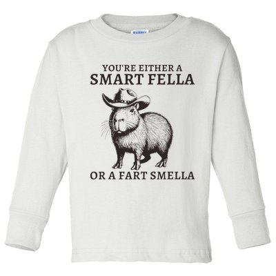 Funny Capybara YouRe Either A Smart Fella Or A Fart Smella Toddler Long Sleeve Shirt