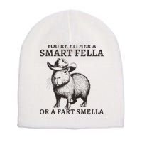 Funny Capybara YouRe Either A Smart Fella Or A Fart Smella Short Acrylic Beanie