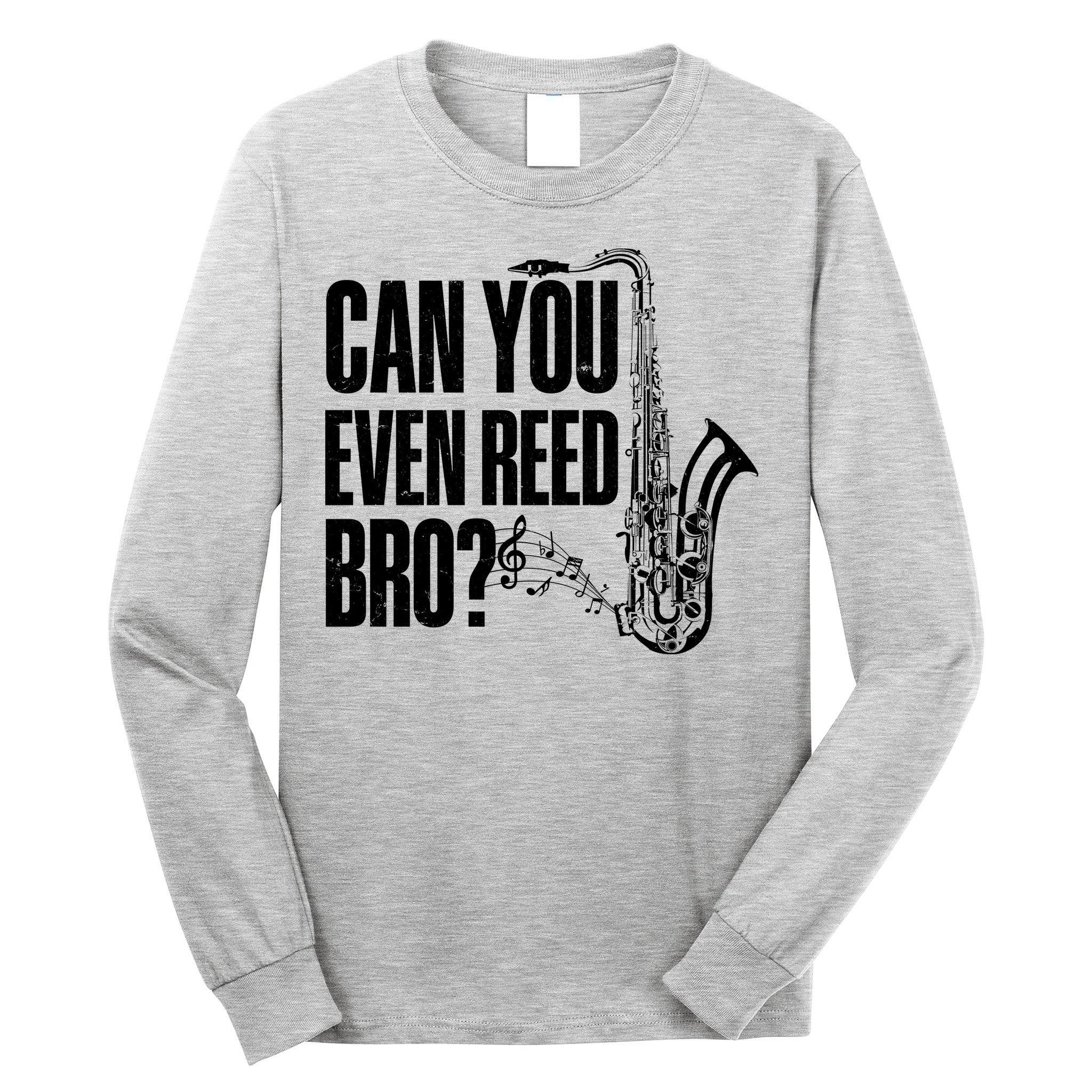 Funny Can You Even Reed Bro Saxophone Player Long Sleeve Shirt