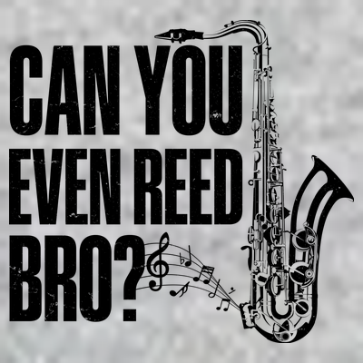 Funny Can You Even Reed Bro Saxophone Player T-Shirt