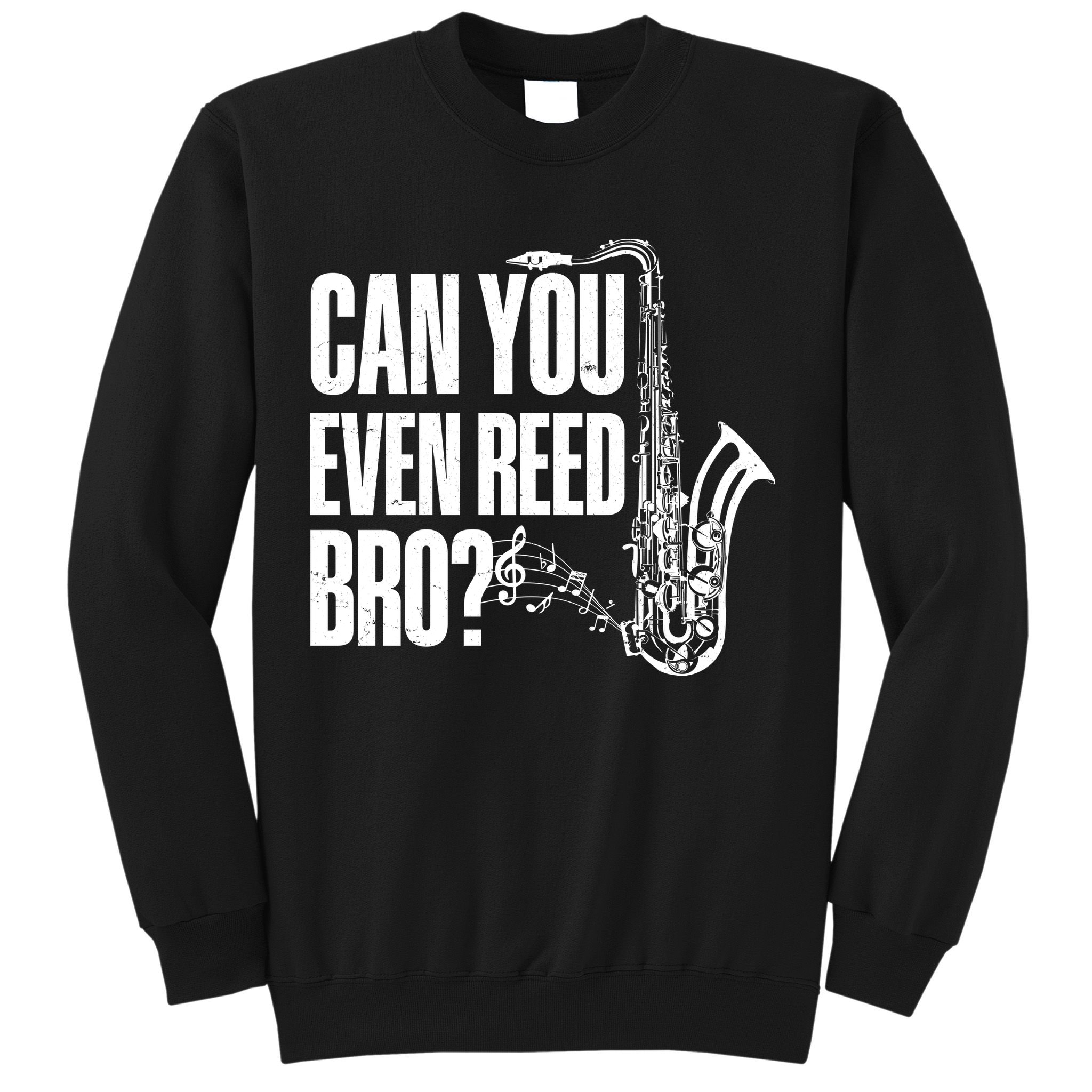 Funny Can You Even Reed Bro Saxophone Player Sweatshirt