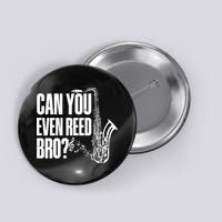 Funny Can You Even Reed Bro Saxophone Player Button