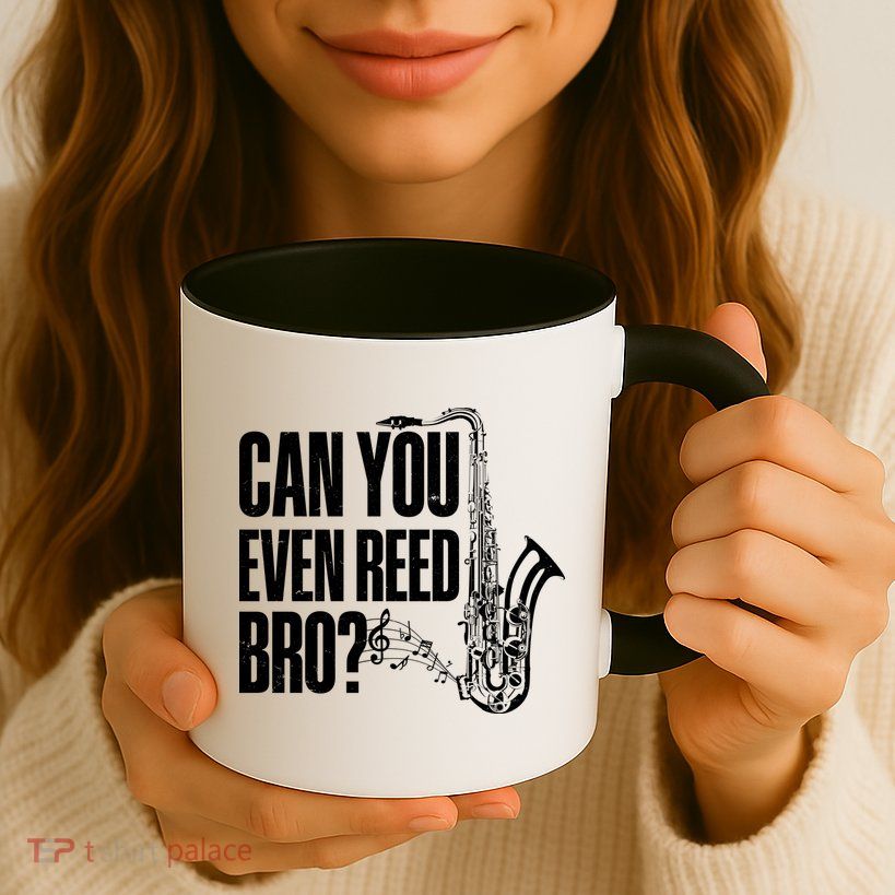 Funny Can You Even Reed Bro Saxophone Player Mug