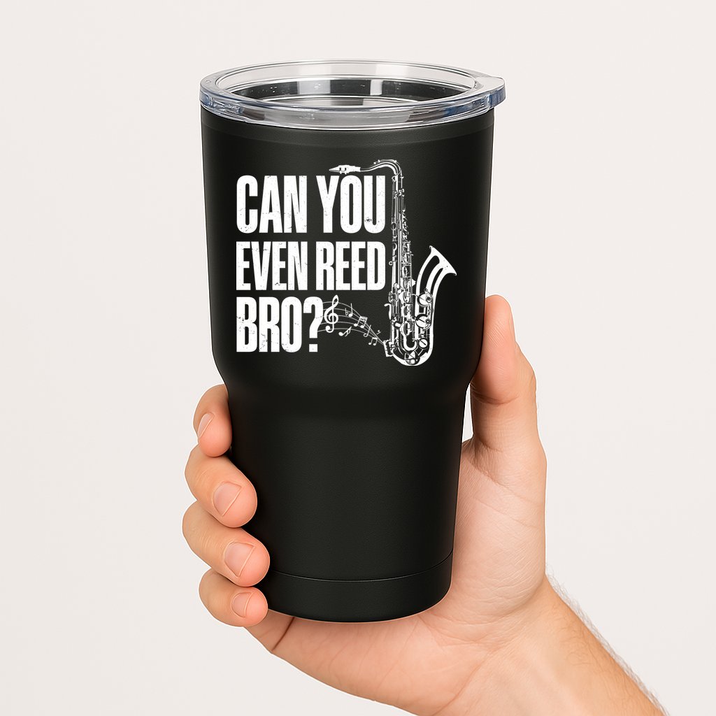 Funny Can You Even Reed Bro Saxophone Player Tumbler