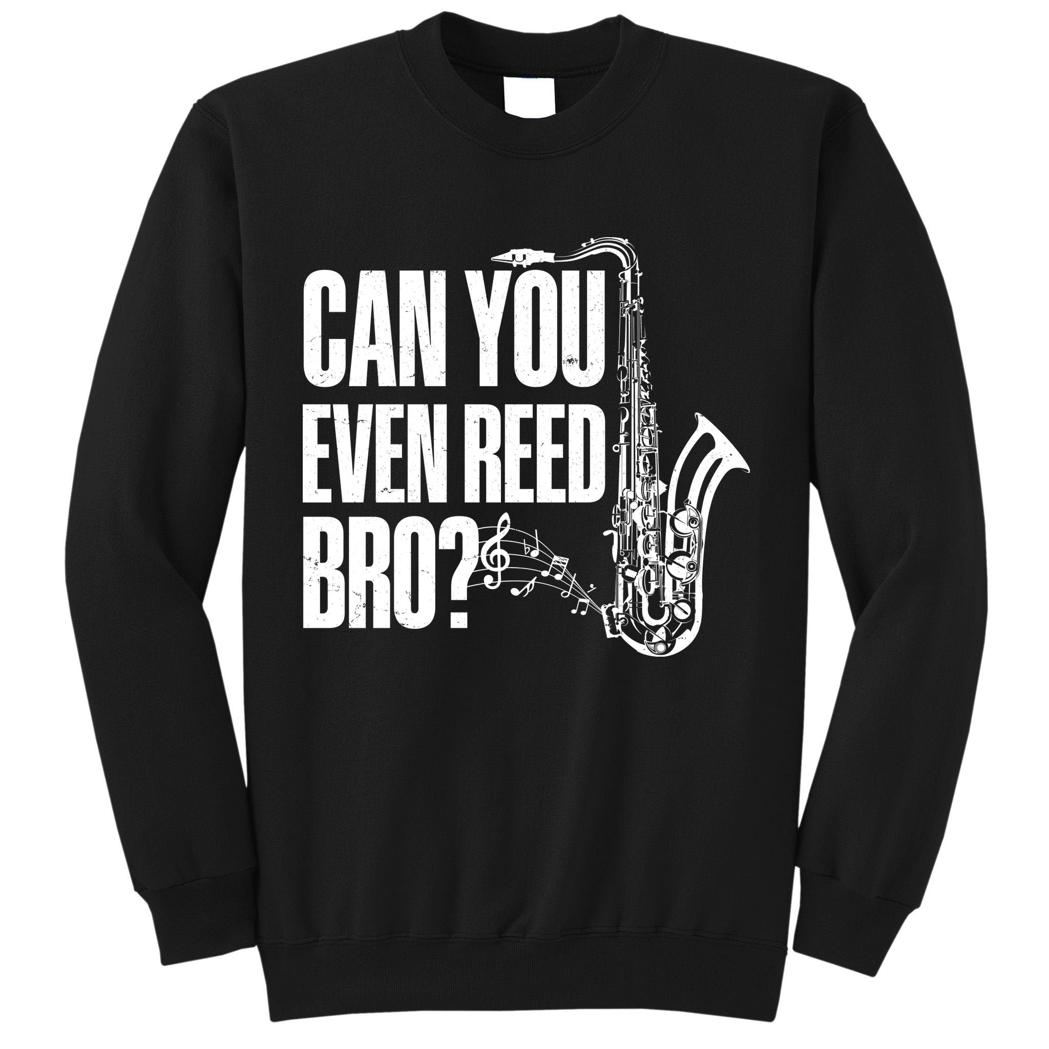 Funny Can You Even Reed Bro Saxophone Player Tall Sweatshirt
