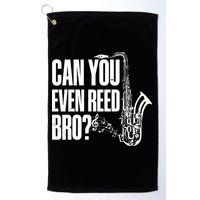 Funny Can You Even Reed Bro Saxophone Player Golf Towel