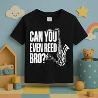 Funny Can You Even Reed Bro Saxophone Player Toddler T-Shirt