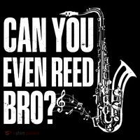 Funny Can You Even Reed Bro Saxophone Player Women's V-Neck T-Shirt