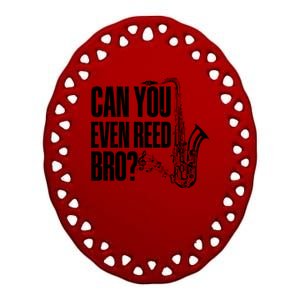 Funny Can You Even Reed Bro Saxophone Player Ceramic Oval Ornament