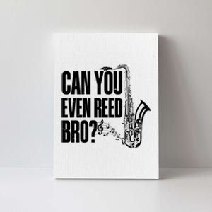 Funny Can You Even Reed Bro Saxophone Player Canvas