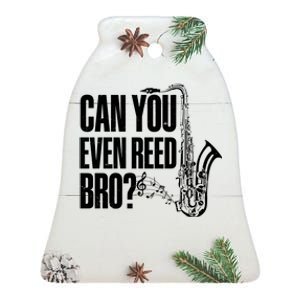 Funny Can You Even Reed Bro Saxophone Player Ceramic Bell Ornament