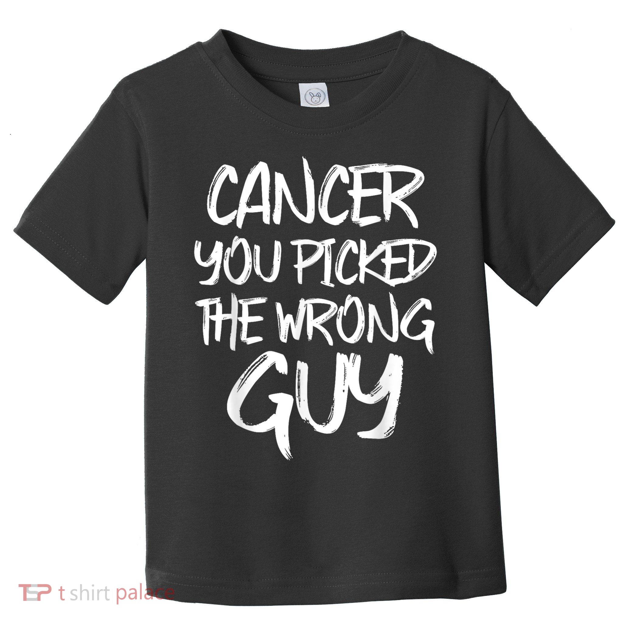 Funny Cancer You Picked The Wrong Guy Fighter Survivor Gift Toddler T-Shirt