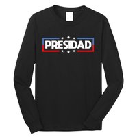 FatherS Day 2024 Presidad Election Dad President Long Sleeve Shirt