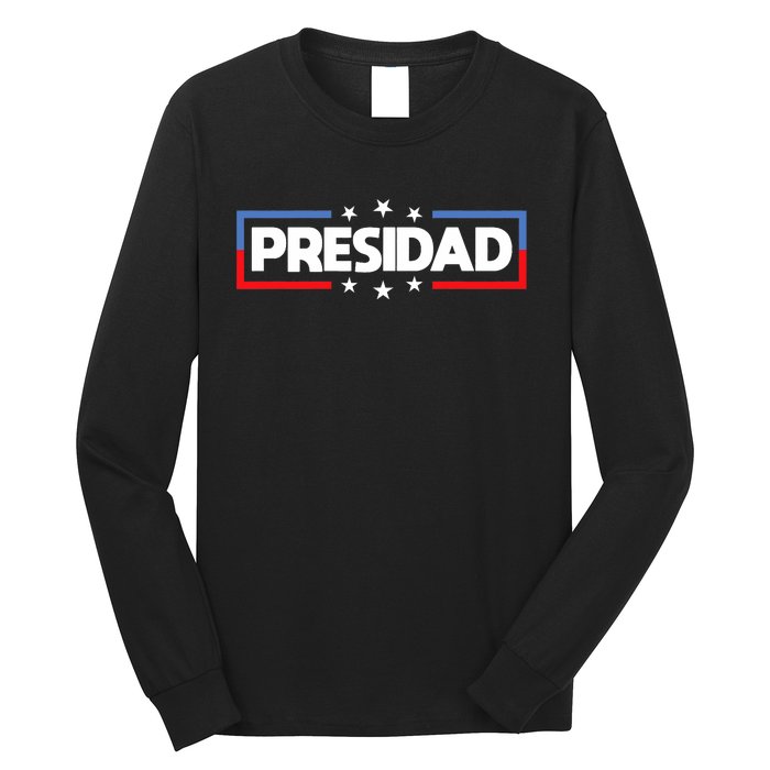 FatherS Day 2024 Presidad Election Dad President Long Sleeve Shirt