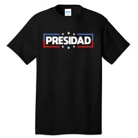 FatherS Day 2024 Presidad Election Dad President Tall T-Shirt