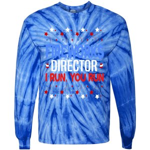 Fireworks Director 4th Of July Funny Firework Director I Run Gift Tie-Dye Long Sleeve Shirt