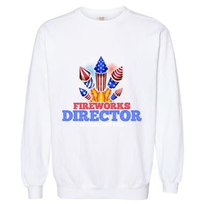 Fireworks Director 4th Of July Pyrotechnician Gift Garment-Dyed Sweatshirt
