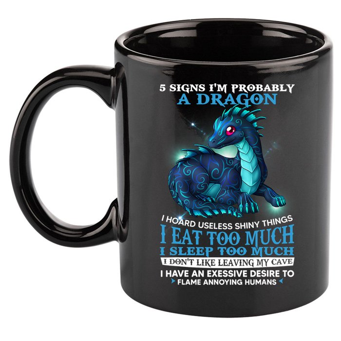 Funny Dragon 5 Signs I'm Probably A Dragon 11oz C Handle Ceramic Mug