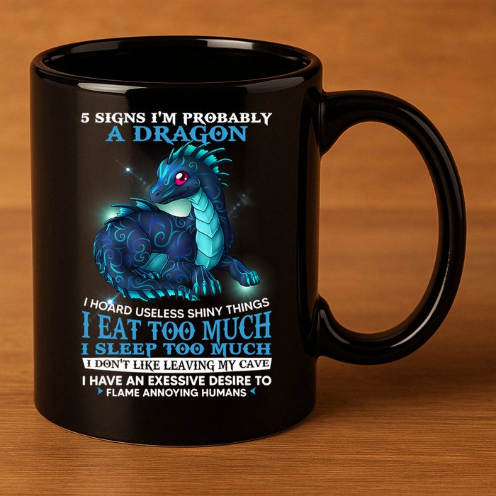 Funny Dragon 5 Signs I'm Probably A Dragon 11oz C Handle Ceramic Mug