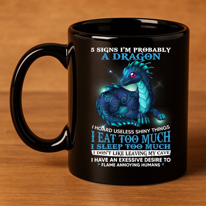 Funny Dragon 5 Signs I'm Probably A Dragon 11oz C Handle Ceramic Mug