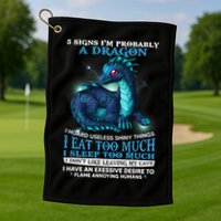 Funny Dragon 5 Signs I'm Probably A Dragon Golf Towel