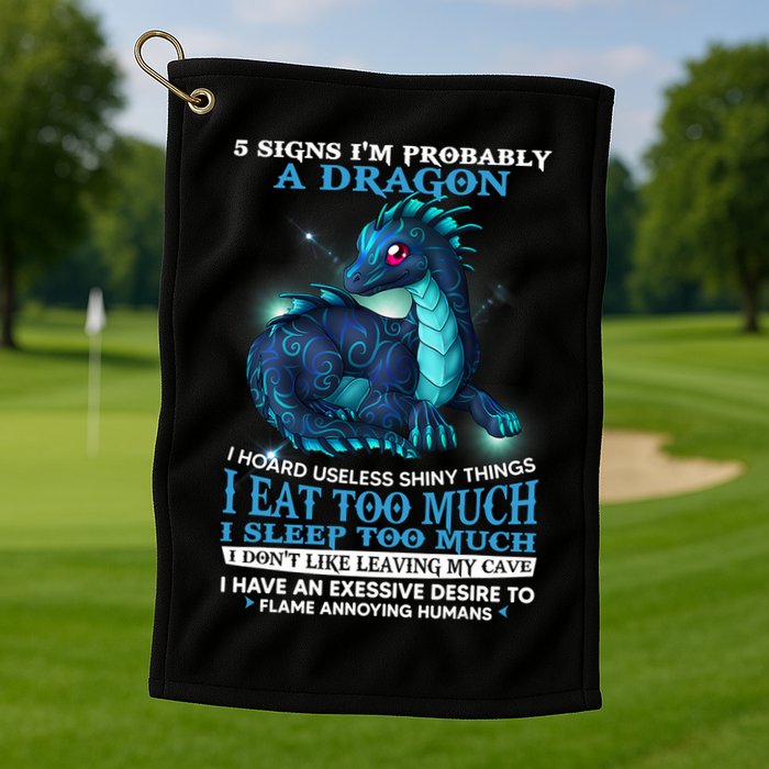 Funny Dragon 5 Signs I'm Probably A Dragon Golf Towel