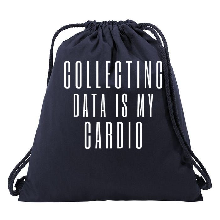 Funny Data Analyst Collecting Data Is My Cardio Drawstring Bag