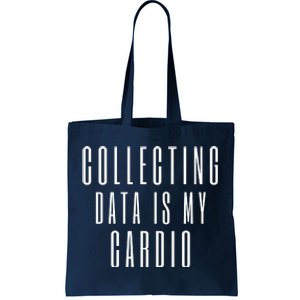 Funny Data Analyst Collecting Data Is My Cardio Tote Bag