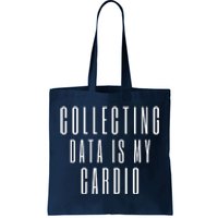 Funny Data Analyst Collecting Data Is My Cardio Tote Bag