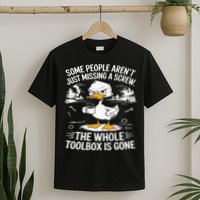 Funny Duck Aren't Missing A Screw The Whole Toolbox Is Gone T-Shirt