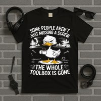 Funny Duck Aren't Missing A Screw The Whole Toolbox Is Gone T-Shirt