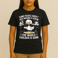 Funny Duck Aren't Missing A Screw The Whole Toolbox Is Gone T-Shirt