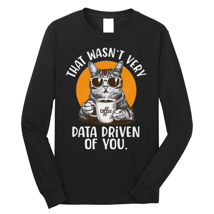 Funny Data Analyst Geek That Wasn't Very Data Driven Of You Long Sleeve Shirt