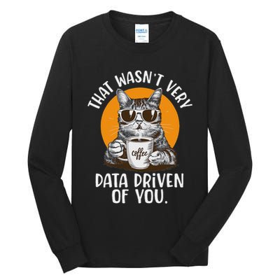 Funny Data Analyst Geek That Wasn't Very Data Driven Of You Tall Long Sleeve T-Shirt