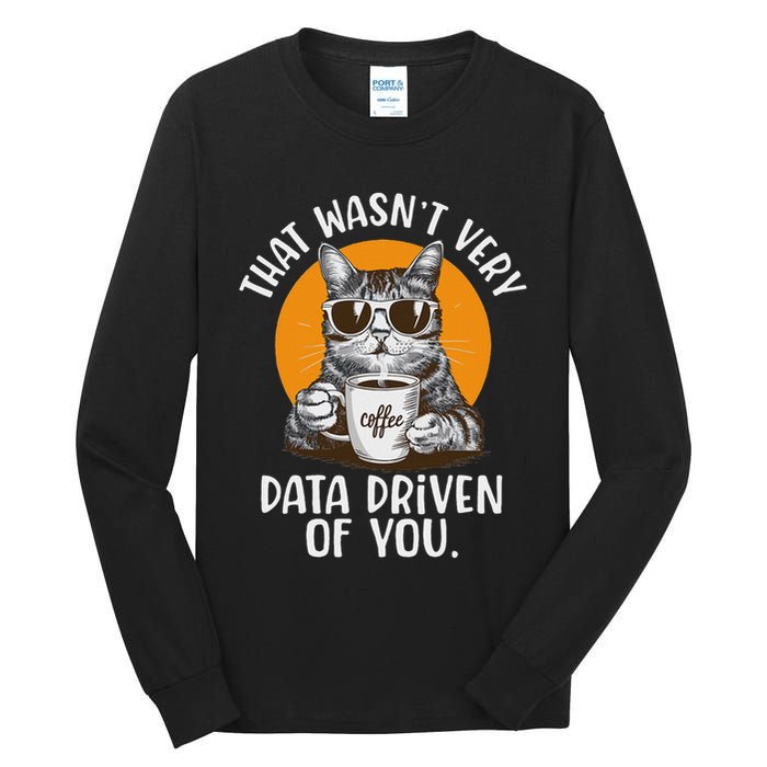 Funny Data Analyst Geek That Wasn't Very Data Driven Of You Tall Long Sleeve T-Shirt