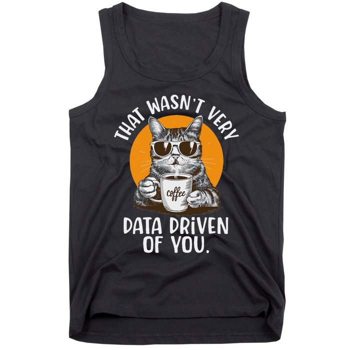 Funny Data Analyst Geek That Wasn't Very Data Driven Of You Tank Top