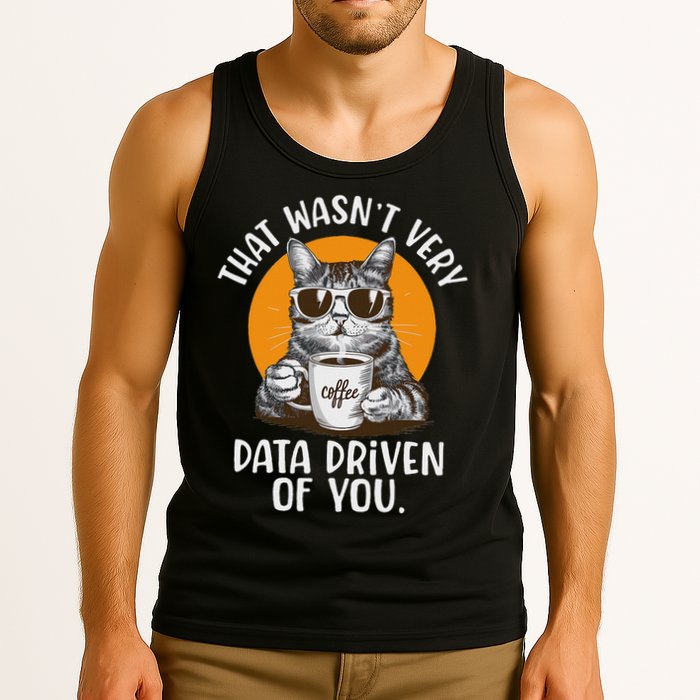 Funny Data Analyst Geek That Wasn't Very Data Driven Of You Tank Top